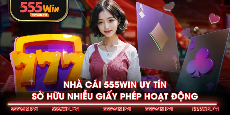 Nhà cái 555WIN uy tín sở hữu nhiều giấy phép hoạt động