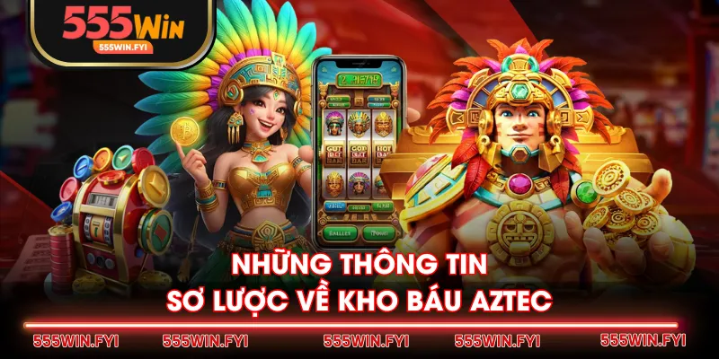 Những thông tin sơ lược về Kho Báu Aztec